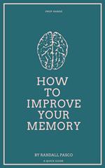 How to Improve Your Memory (A Quick Guide)