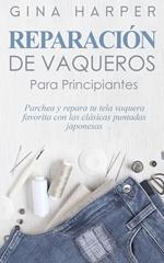 Denim Mending; Reparación de vaqueros para principiantes: Parchea y repara tu tela vaquera favorita con las clásicas puntadas japonesas