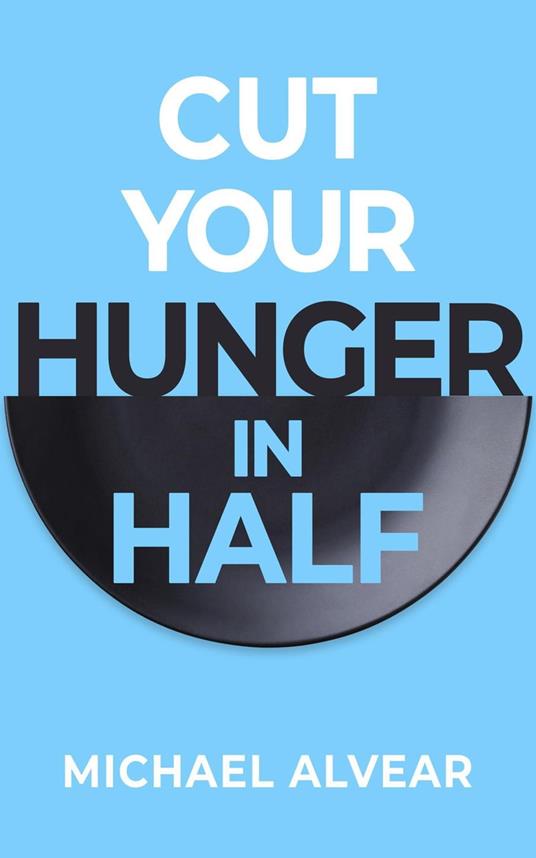 Cut Your Hunger In Half