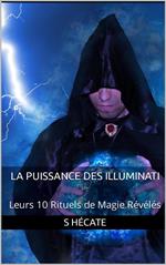 La Puissance des Illuminati : Leurs 10 Rituels de Magie Révélés