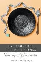 Hypnose pour la perte de poids: Perte de poids rapide grace a l'auto-hypnose pour retrouver l'estime de soi et arreter de manger de facon emotionnelle