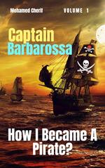 Captain Barbarossa: How I Became A Pirate?