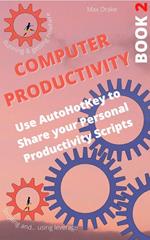 Computer Productivity Book 2. Use AutoHotKey to Share your Personal Productivity Scripts