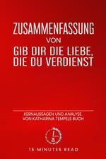 Zusammenfassung: Gib dir die Liebe, die du verdienst: Kernaussagen und Analyse von Katharina Tempels Buch