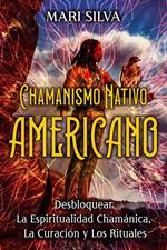 Chamanismo nativo americano: Desbloquear la espiritualidad chamánica, la curación y los rituales