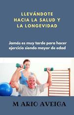 Llevándote hacia la salud y la longevidad