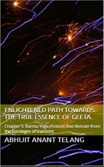 Enlightened Path Towards the True Essence of Geeta. Chapter 5: Karma Yoga. (Chapter 5: Actions that liberate from the bondages of Inaction)