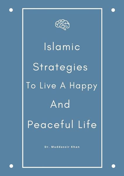 Islamic Strategies To Live A Happy And Peaceful Life