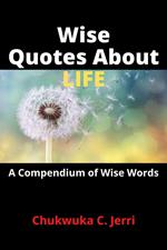 Wise Quotes About Life: A Compendium of Wise Words