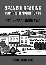 Spanish Reading Comprehension Texts: Beginners - Book Two