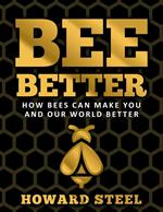 Bee Better: How Bees Can Make You and Our World Better