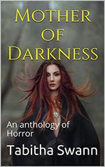 Mother of Darkness An Anthology of Horror