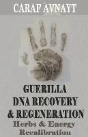 Guerilla DNA Recovery and Regeneration - Herbs and Energy Recalibration