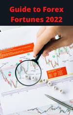 Guide To Forex Fortunes 2022