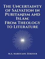 The Uncertainty of Salvation in Puritanism and Islam: From Theology to Literature