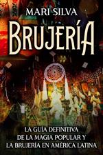 Brujería: La guía definitiva de la magia popular y la brujería en América Latina