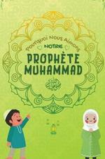 Pourquoi Nous Aimons Notre Prophete Muhammad