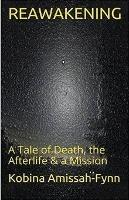 Reawakening: A Tale of Death, the Afterlife & a Mission