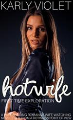 Hotwife First Time Exploration - A Wife Sharing Romance Wife Watching Novel Told From A Hotwife’s Point Of View