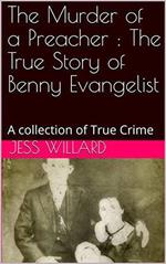 The Murder of a Preacher : The True Story of Benny Evangelist