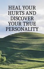 Heal Your Hurts and Discover Your True Personality