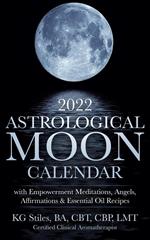 2022 Astrological Moon Calendar with Meditations & Essential Oils +Recipes to Use