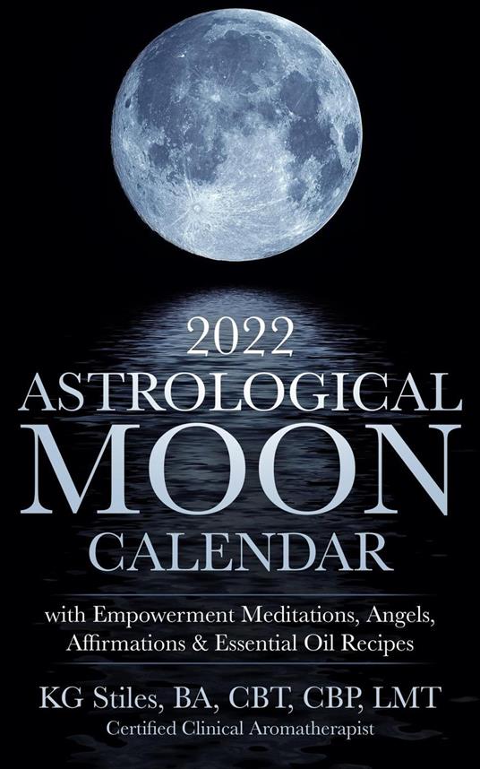 2022 Astrological Moon Calendar with Meditations & Essential Oils +Recipes to Use