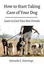 how to Start Taking Care of Your Dog! Learn to Care Your Best Friends.