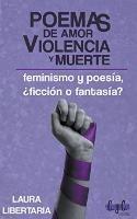 Poemas de Amor, Violencia y Muerte: Feminismo y Poesia, ?Ficcion o Fantasia?