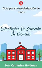 Estrategias De Selección De Escuelas: Guía para la escolarización de niños