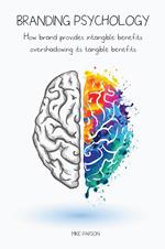 Branding Psychology How Brand Provides Intangible Benefits Overshadowing its Tangible Benefits