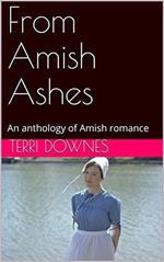 From Amish Ashes An Anthology of Amish Romance