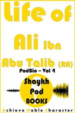 Life of Ali Ibn Abu Talib (RA)