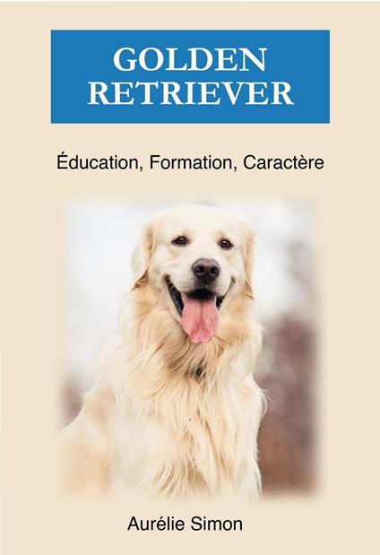 Golden Retriever - Éducation, Formation, Caractère