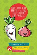 Right Food and Healthy Eating for Children and Families A Balanced Diet With Many Recipes and Great Nutritional Advice