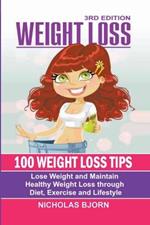 Weight Loss: 100 Weight Loss Tips: Lose Weight and Maintain Healthy Weight Loss through Diet, Exercise and Lifestyle