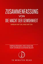 Zusammenfassung: Die Macht der Gewohnheit: Warum wir tun, was wir tun: Kernaussagen und Analyse von Charles Duhiggs Buch