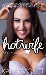 Hotwife Open Marriage - A Hotwife Wife watching Multiple Partner Open Marriage Romance Novel