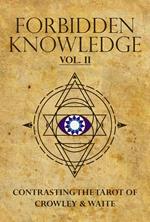 Forbidden Knowledge: Contrasting the Tarot of Crowley & Waite, volume II