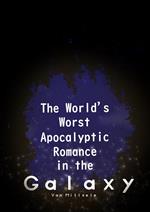 The World’s Worst Apocalyptic Romance in the Galaxy