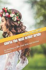 Gloria The Mail Order Bride An Anthology of Mail Order Bride and Christian Romance