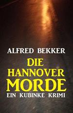 Die Hannover-Morde: Ein Kubinke Krimi