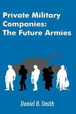 Private Military Companies: The Future Armies