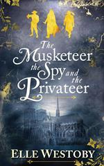 The Musketeer The Spy and The Privateer