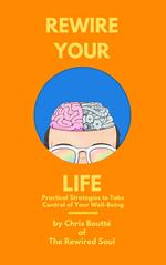 Rewire Your Life: Practical Strategies to Take Control of Your Well-Being