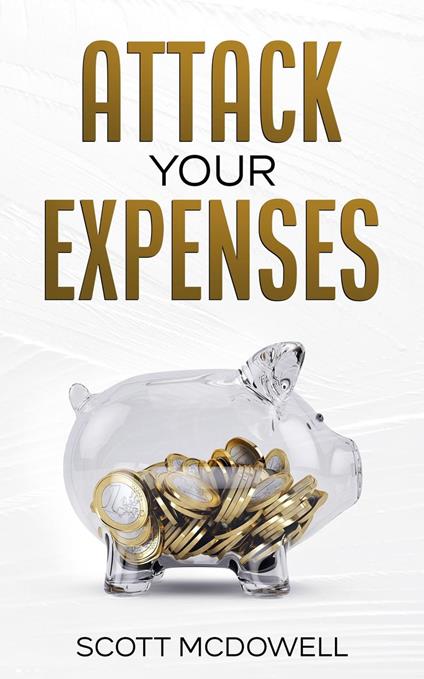 Attack Your Expenses: The Personal Finance Quick Start Guide to Save Money, Lower Expenses and Lower the Bar to Financial Freedom