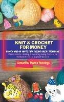 Knit And Crochet For Money: Proven Ways On How To Earn Income Online From Home. Make & Sell Your Knitting & Crocheting Hobby Creations For Christmas, Birthdays & Special Occasions