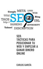 SEO. Tácticas para posicionar tu web y empezar a ganar dinero online