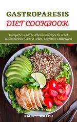 Gastroparesis Diet Cookbook: Complete Guide & Delicious Recipes to Relief Gastroparesis (Gastric Relief, Digestive Challenges)