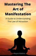 Mastering The Art Of Manifestation